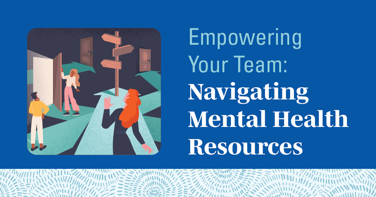 text set in image: Empowering Your Team: Navigating Mental Health Resources